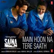 Main Hoon Na Tere Saath - Saina Mp3 Song